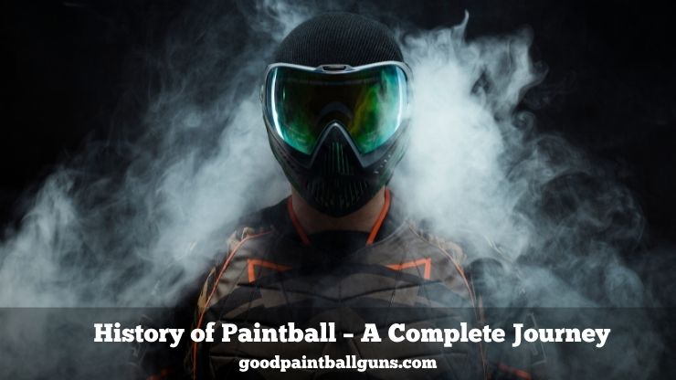 History of Paintball - A Complete Journey
