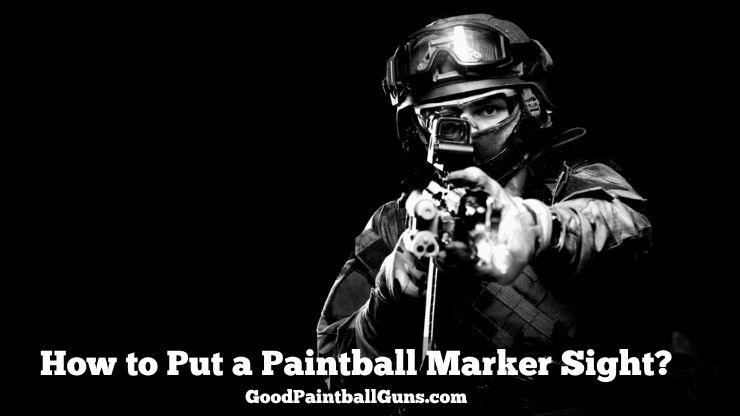 How to Put a Paintball Marker Sight? Step By Step Guide on “Zeroing”
